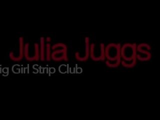 Big lady Strip Club Julia Juggs